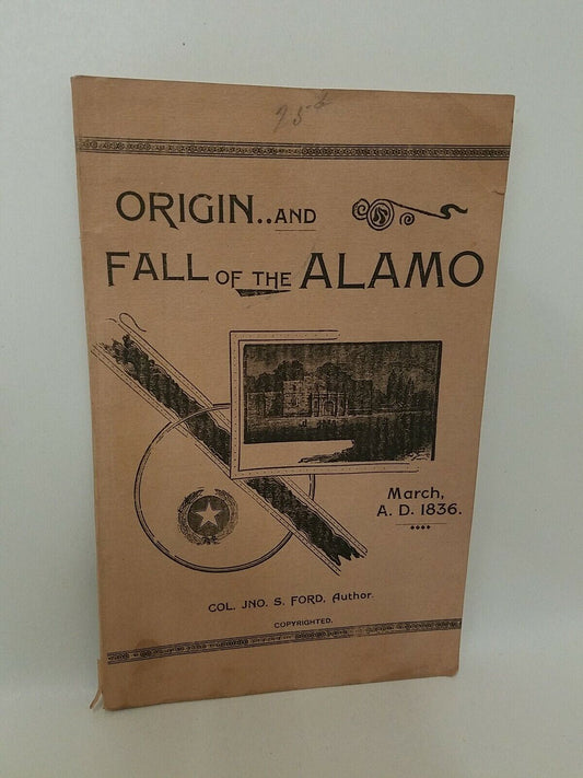 Origin And Fall Of The Alamo 1836 (1896) 1st Print Col. JNO. S. Ford w Illust.